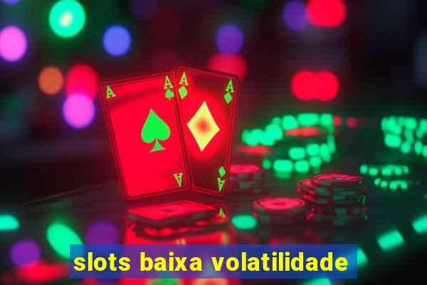slots baixa volatilidade
